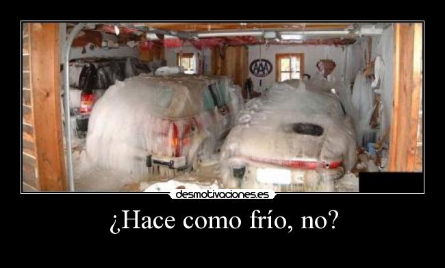 ¿Hace como frío, no? -