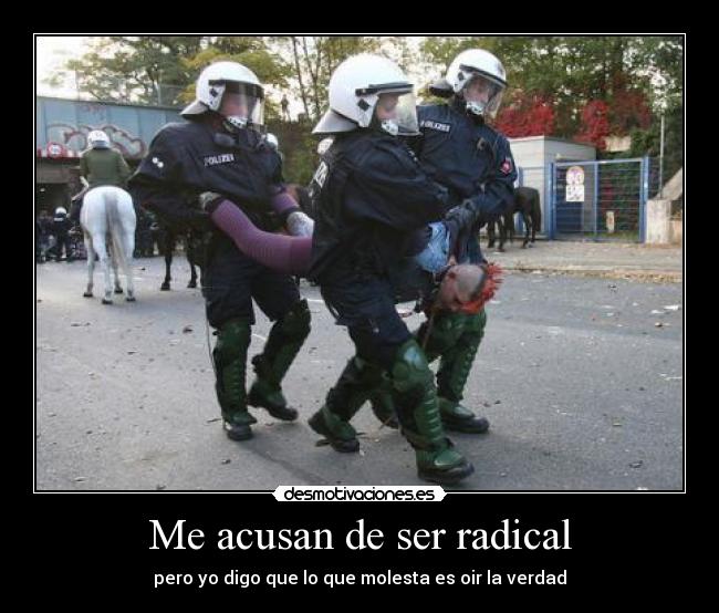 Me acusan de ser radical - pero yo digo que lo que molesta es oir la verdad