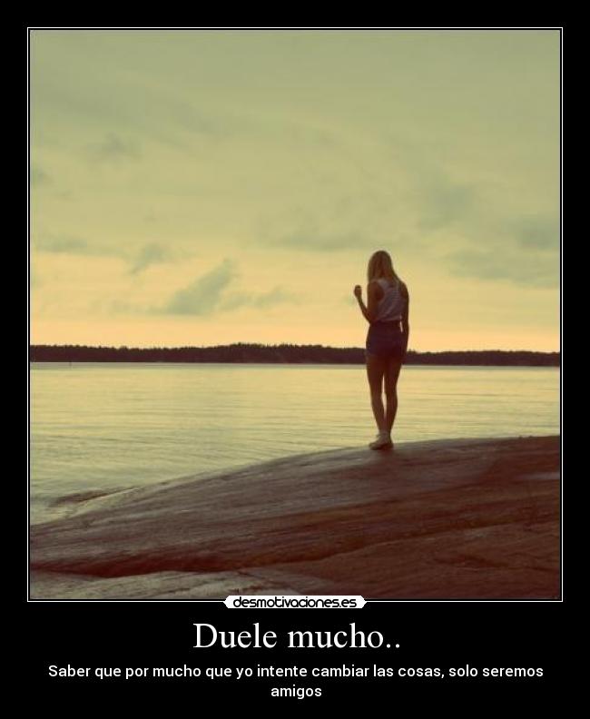 carteles duele mucho amistad desmotivaciones