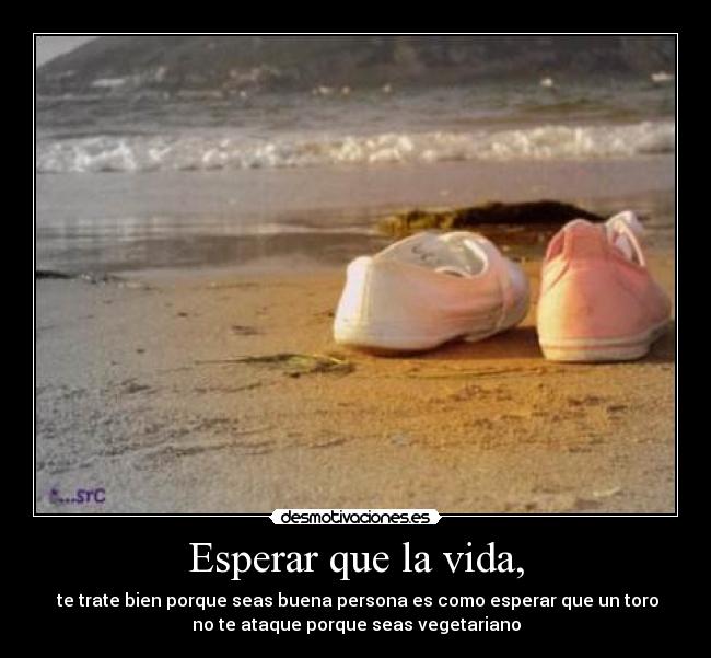 Esperar que la vida, -