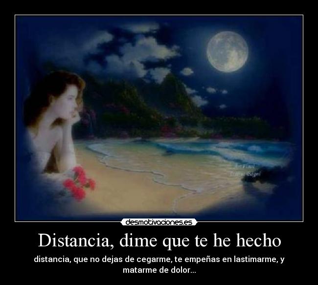 Distancia, dime que te he hecho -