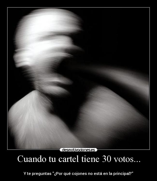 Cuando tu cartel tiene 30 votos... -