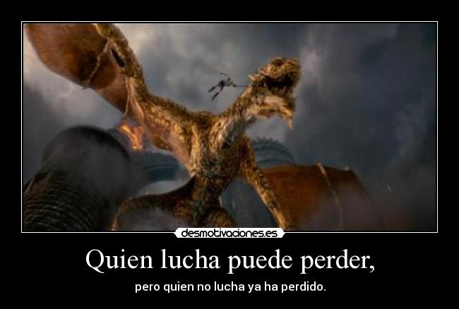 Quien lucha puede perder, - 