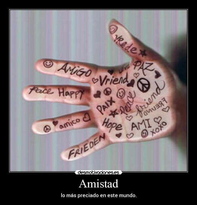 Amistad - lo más preciado en este mundo.