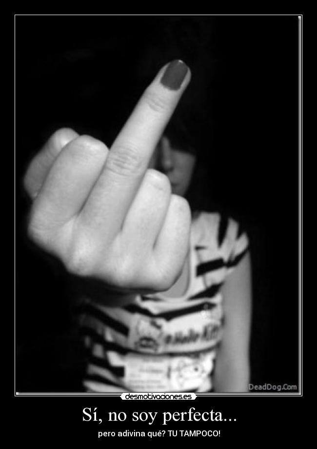 Sí, no soy perfecta... -