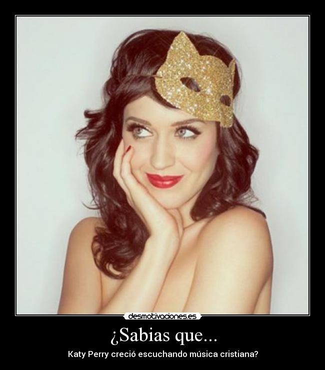 ¿Sabias que... - Katy Perry creció escuchando música cristiana?