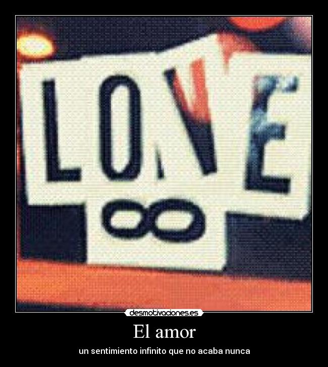 El amor - un sentimiento infinito que no acaba nunca