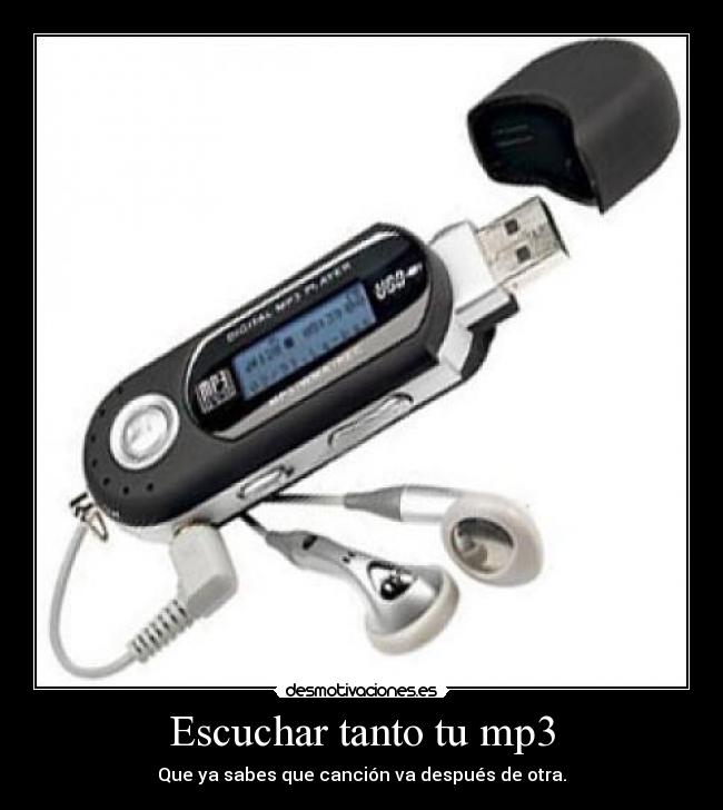 Escuchar tanto tu mp3 -