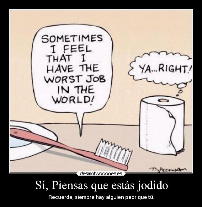 Sí, Piensas que estás jodido -