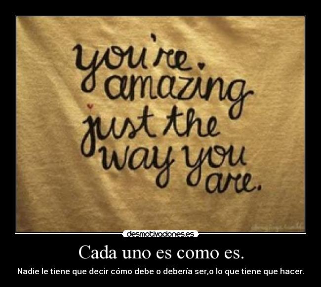 Cada uno es como es. -