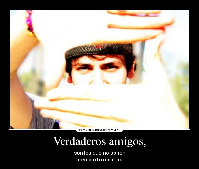 Verdaderos amigos, -