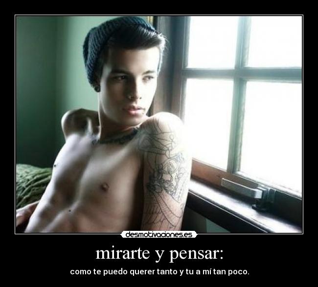 mirarte y pensar: -