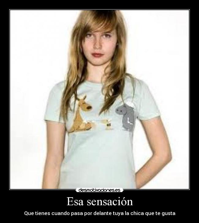 Esa sensación - Que tienes cuando pasa por delante tuya la chica que te gusta