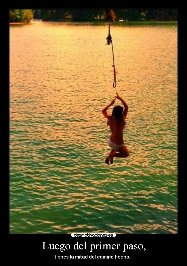 Luego del primer paso, - tienes la mitad del camino hecho...