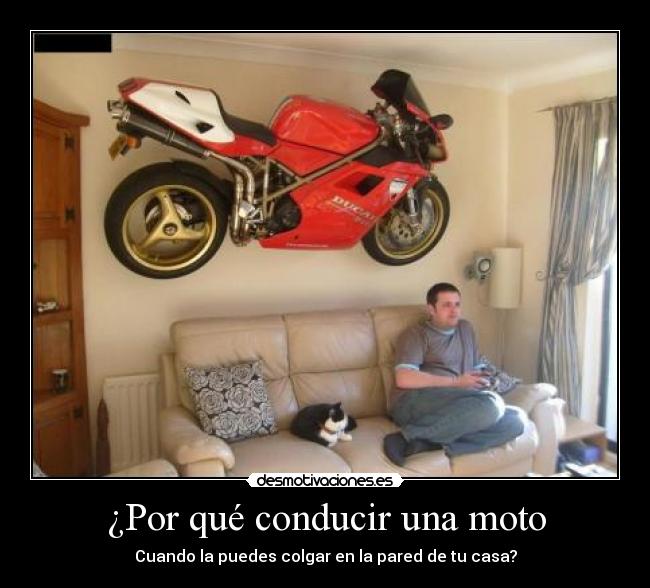 ¿Por qué conducir una moto - Cuando la puedes colgar en la pared de tu casa?