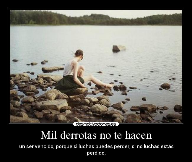 Mil derrotas no te hacen -