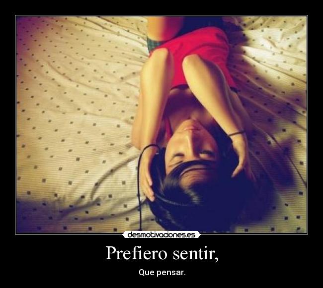 Prefiero sentir, -