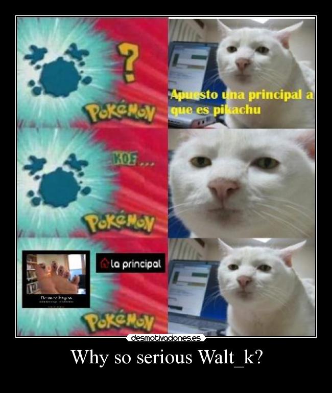 Why so serious Walt_k? -