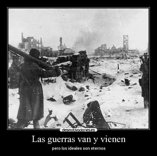 Las guerras van y vienen - pero los ideales son eternos