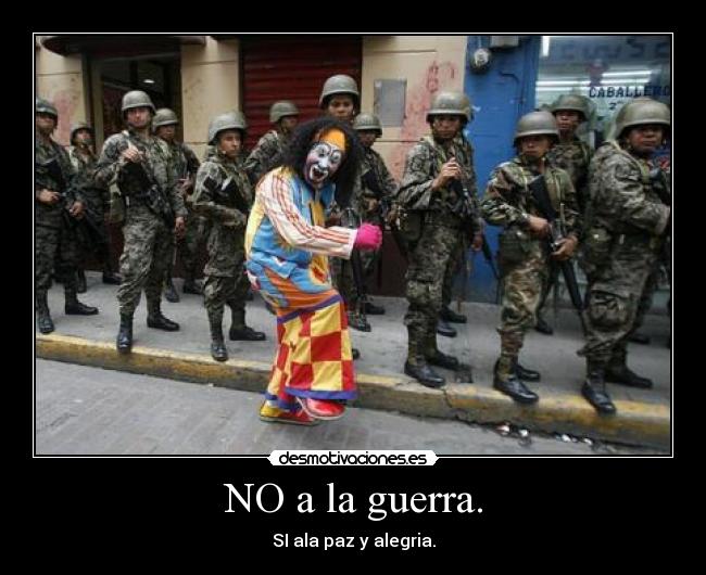 NO a la guerra. - SI ala paz y alegria.