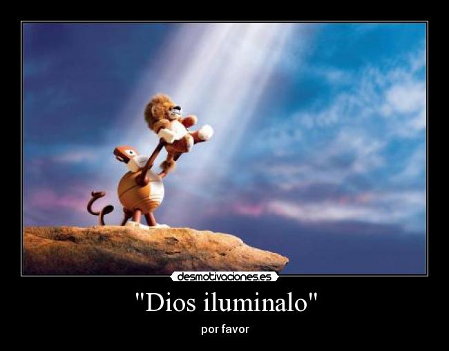Dios iluminalo - por favor