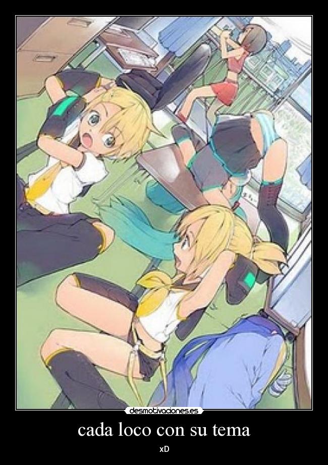 cada loco con su tema - xD