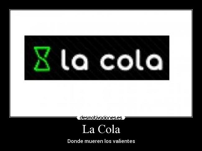 La Cola - Donde mueren los valientes