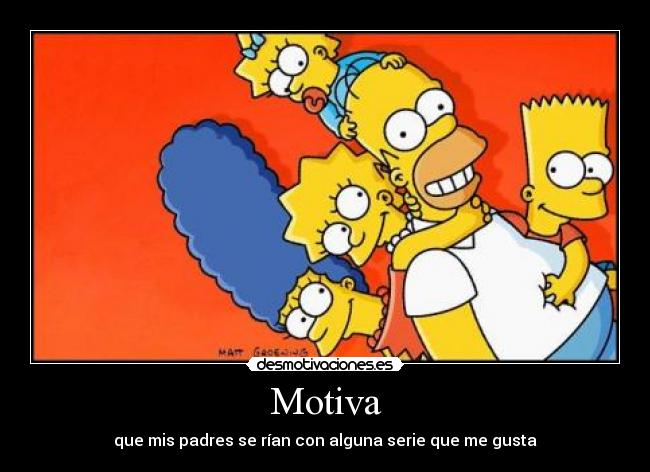 Motiva - que mis padres se rían con alguna serie que me gusta