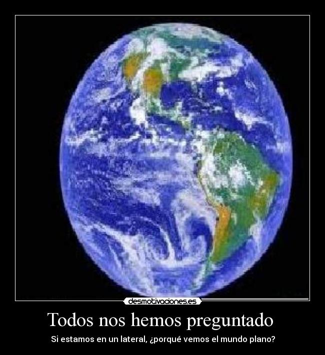 carteles plano mundo vez preguntado desmotivaciones
