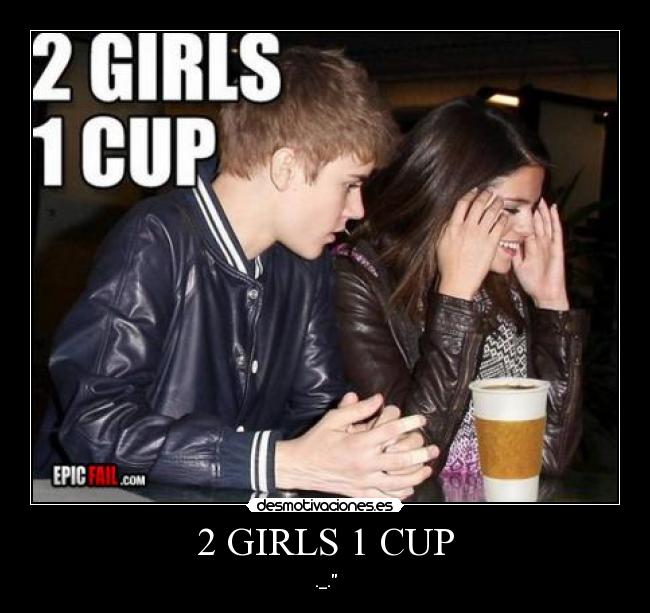 2 GIRLS 1 CUP - ._.