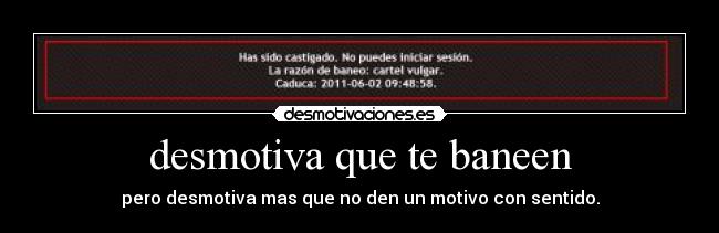 desmotiva que te baneen -