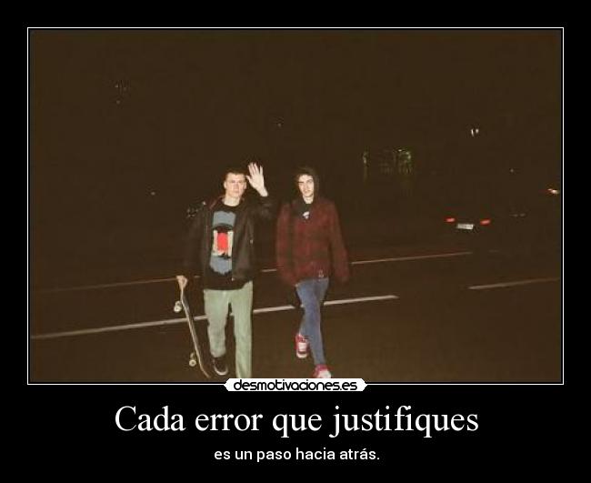 Cada error que justifiques - 