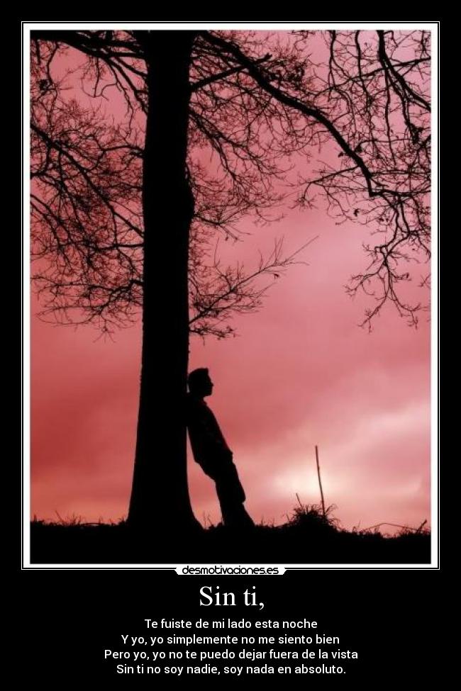 Sin ti, -