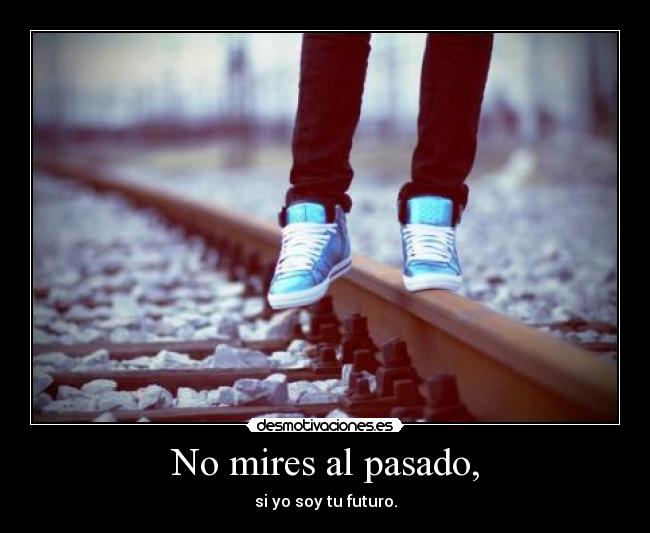 No mires al pasado, - 