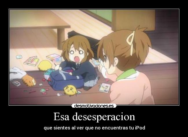 Esa desesperacion -