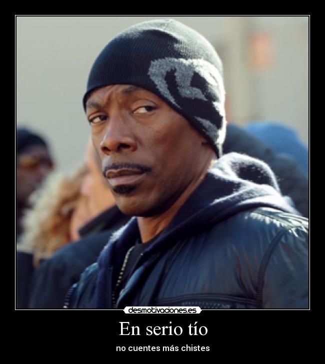 En serio tío - no cuentes más chistes