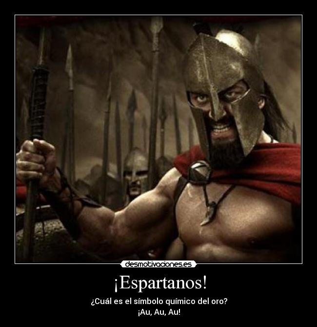 ¡Espartanos! - ¿Cuál es el símbolo químico del oro?
¡Au, Au, Au!