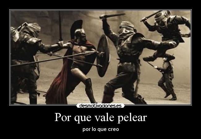 Por que vale pelear - por lo que creo