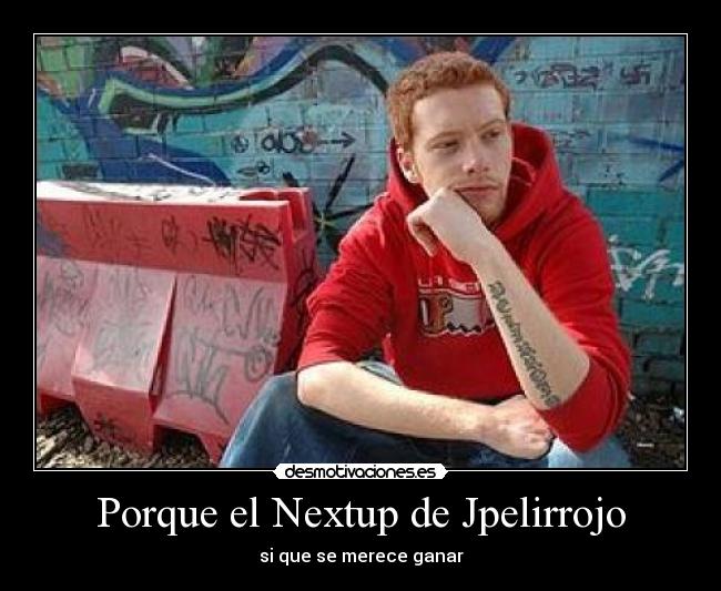 Porque el Nextup de Jpelirrojo -