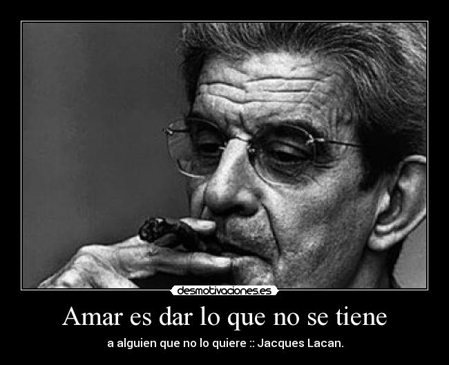 Amar es dar lo que no se tiene -