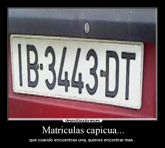 Matriculas capicua... - que cuando encuentras una, quieres encontrar mas . 