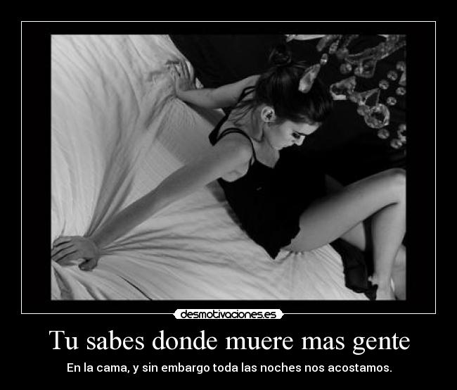 Tu sabes donde muere mas gente -