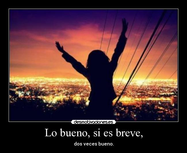 Lo bueno, si es breve, -