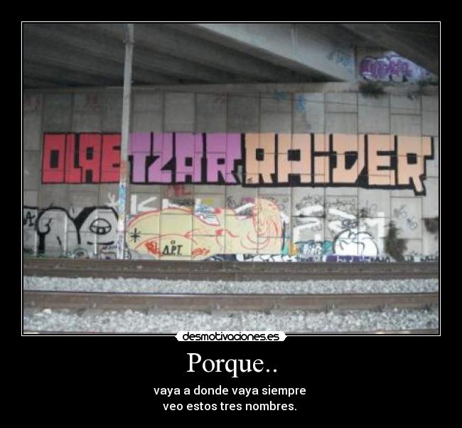 Porque.. - vaya a donde vaya siempre
veo estos tres nombres.