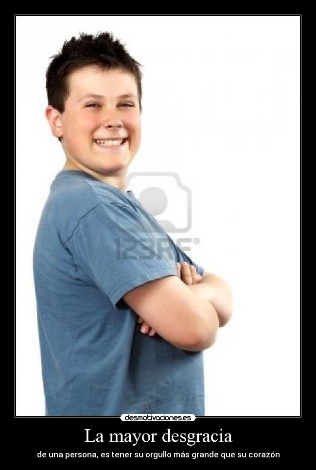 carteles orgullo orgulloso persona chulo corazon grande desgracia desmotivaciones