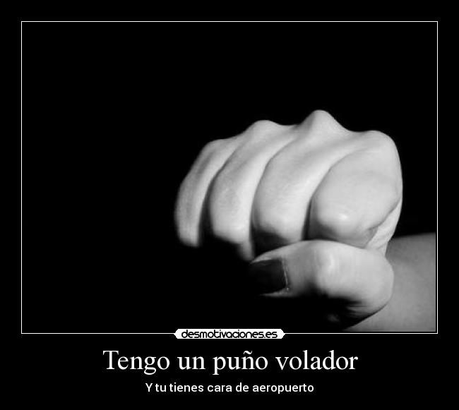Tengo un puño volador -