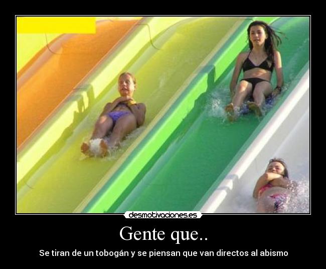Gente que.. - Se tiran de un tobogán y se piensan que van directos al abismo