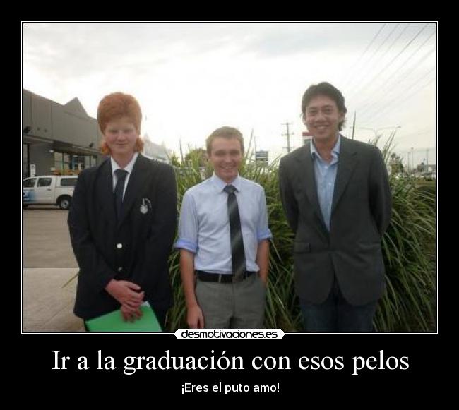 Ir a la graduación con esos pelos - 