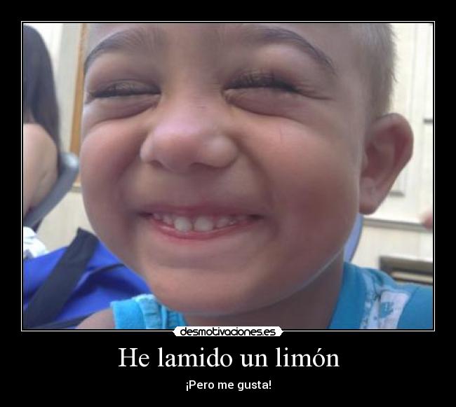 He lamido un limón - ¡Pero me gusta!
