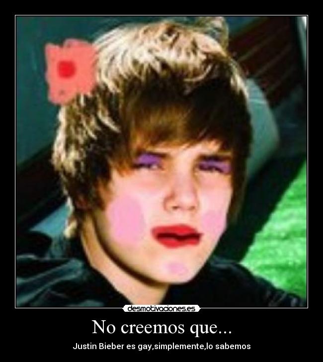No creemos que... - Justin Bieber es gay,simplemente,lo sabemos